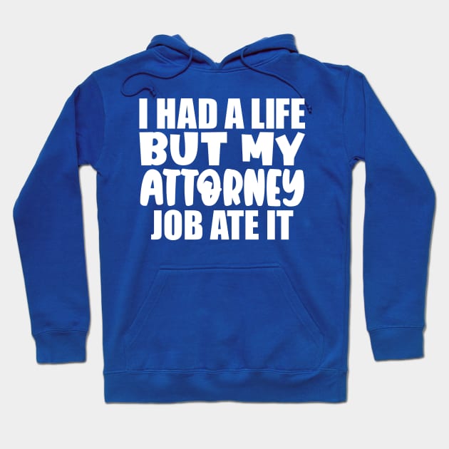 I had a life, but my attorney job ate it Hoodie by colorsplash